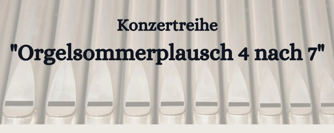 Konzertreihe Orgelsommerplausch 2023